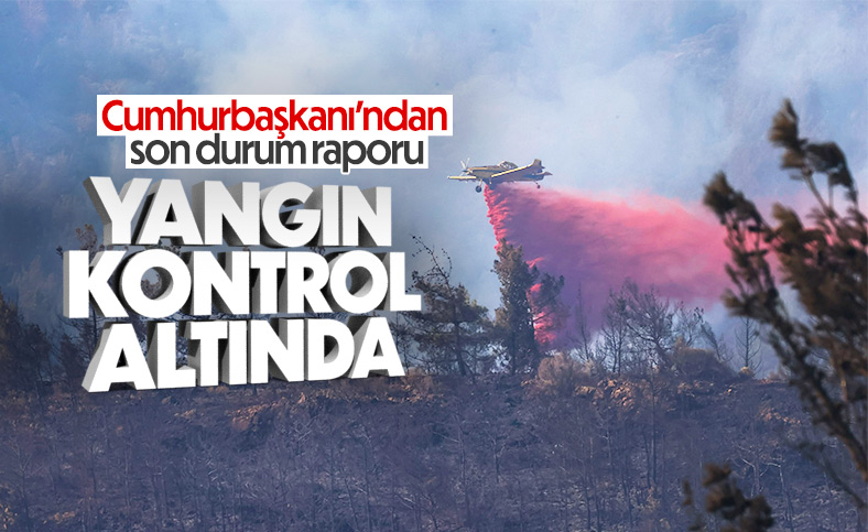 Cumhurbaşkanı Erdoğan: Yangın kontrol altında