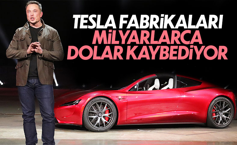 Elon Musk: Tesla fabrikaları milyarlarca dolar kaybetti