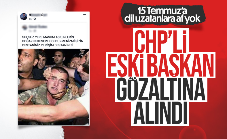 CHP’li eski belediye başkanı 15 Temmuz paylaşımından dolayı gözaltına alındı