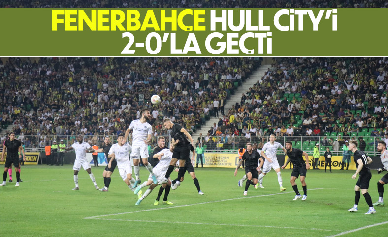 Fenerbahçe Hull City’i 2-0 mağlup etti