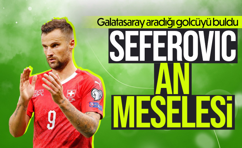 Haris Seferovic’in Galatasaray’a transferi an meselesi