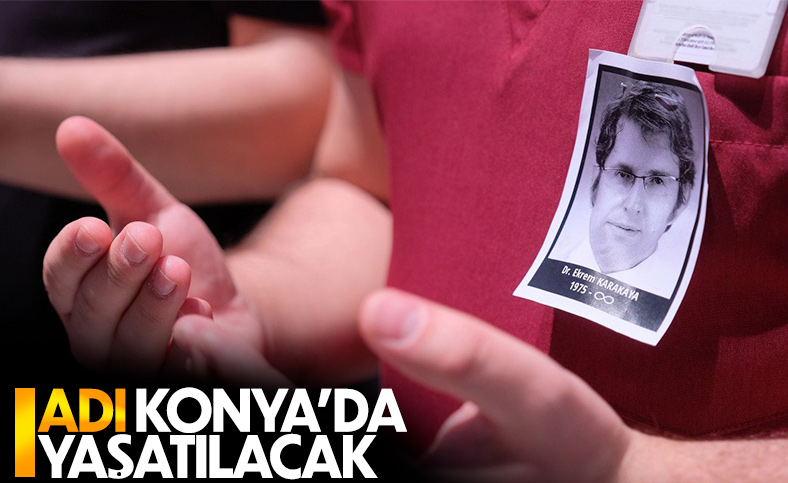 Katledilen Dr. Ekrem Karakaya'nın adı Konya'da yaşatılacak