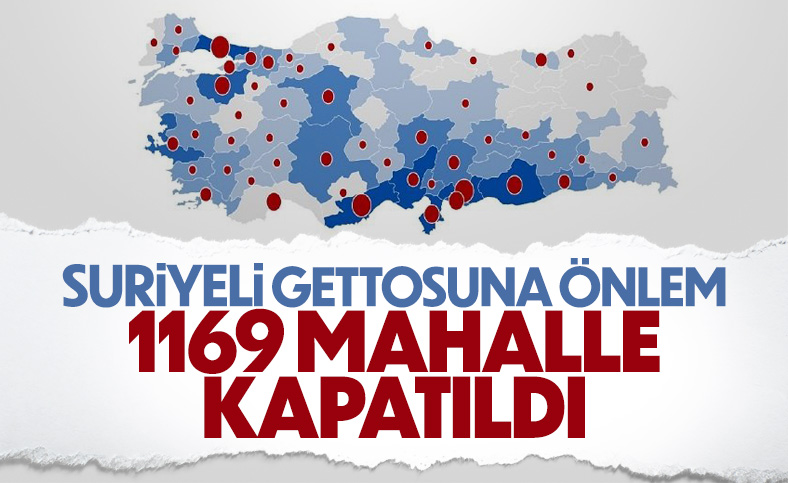Türkiye’de 1169 mahalle yabancı ikametine kapatıldı