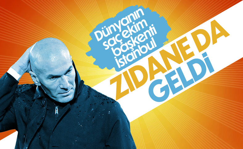 Zinedine Zidane, saç ekimi için Türkiye’yi seçti