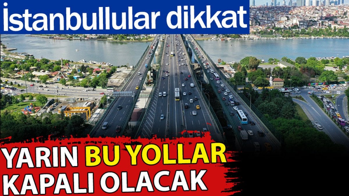 29 Ekim Cumhuriyet Bayramı’nda bu yollar kapalı olacak. İstanbullular dikkat