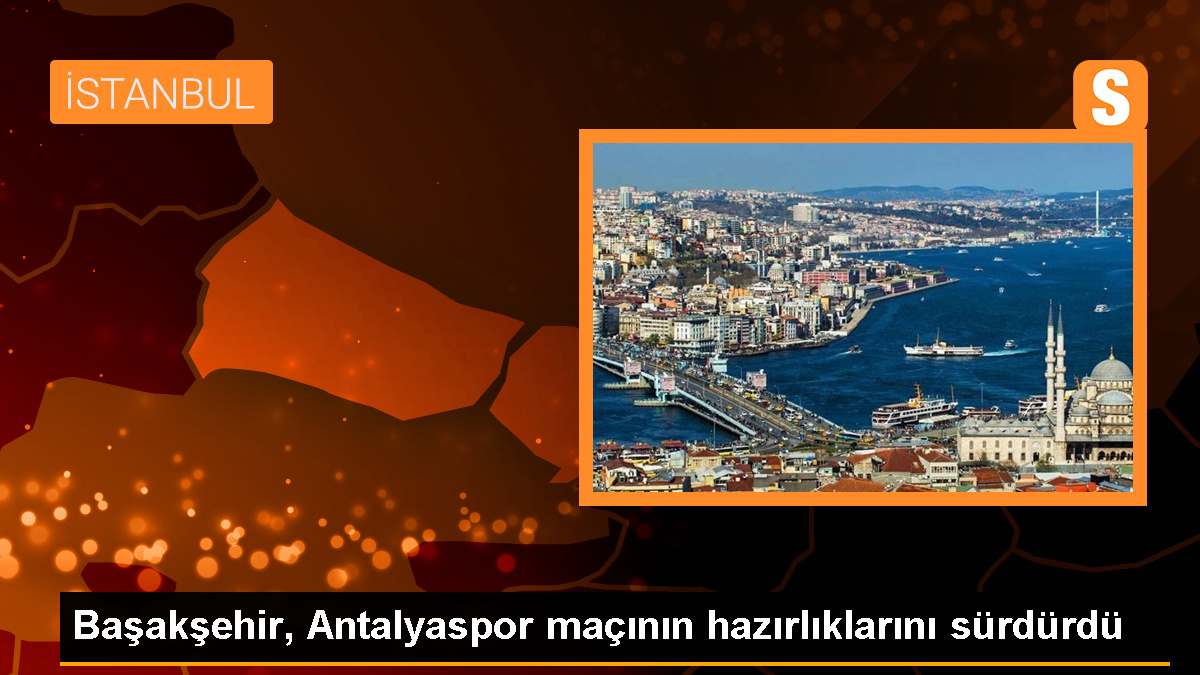 Başakşehir, Antalyaspor maçının hazırlıklarını sürdürdü