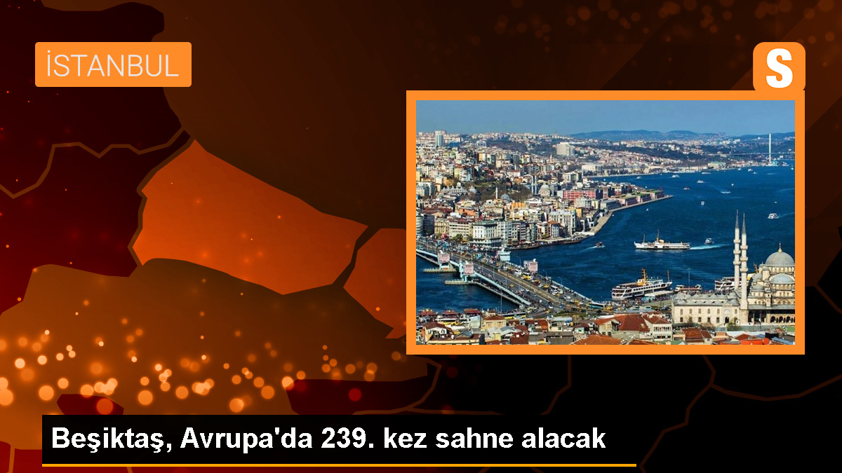 Beşiktaş Avrupa'da 239. kez sahne alacak
