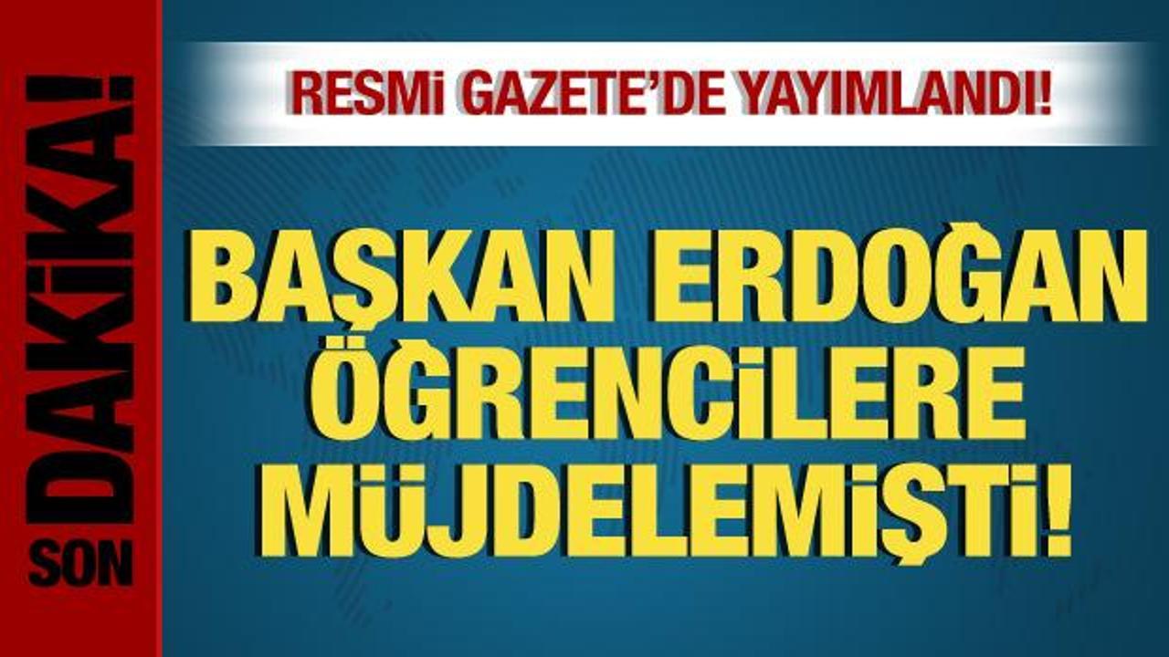 Cumhurbaşkanı Erdoğan, öğrencilere müjdelemişti! Resmi Gazete’de yayımlandı!