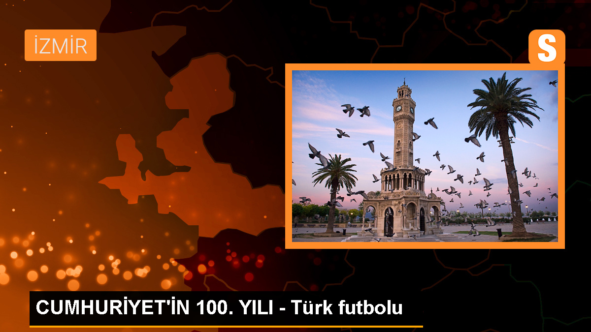 CUMHURİYET'İN 100. YILI - Türk futbolu