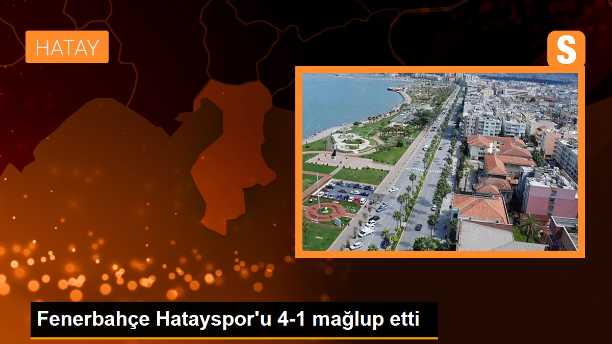 Fenerbahçe Hatayspor'u 4-1 mağlup etti