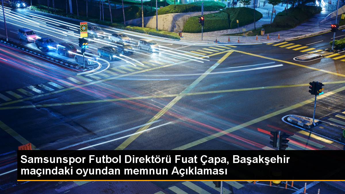 Fuat Çapa: Yılport Samsunspor’un görüntüsü umutlandırdı