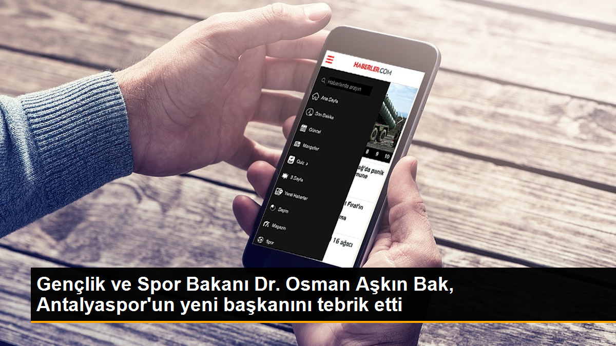 Gençlik ve Spor Bakanı Dr. Osman Aşkın Bak, Antalyaspor’un yeni başkanını tebrik etti