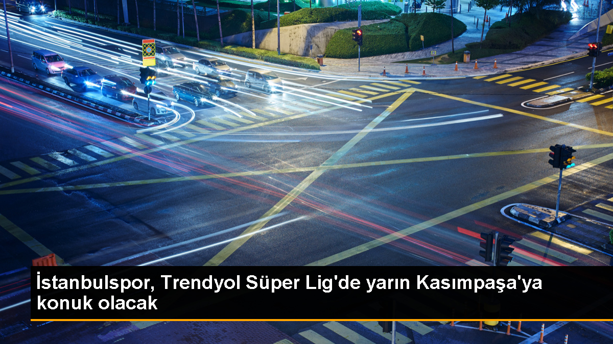 İstanbulspor, Trendyol Süper Lig'de yarın Kasımpaşa'ya konuk olacak