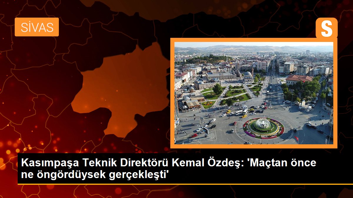 Kasımpaşa Teknik Direktörü Kemal Özdeş: 'Maçtan önce ne öngördüysek gerçekleşti'
