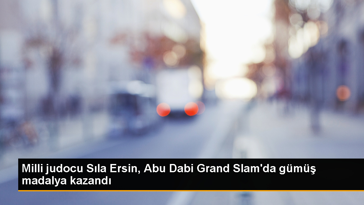 Milli judocu Sıla Ersin, Abu Dabi Grand Slam'da gümüş madalya kazandı