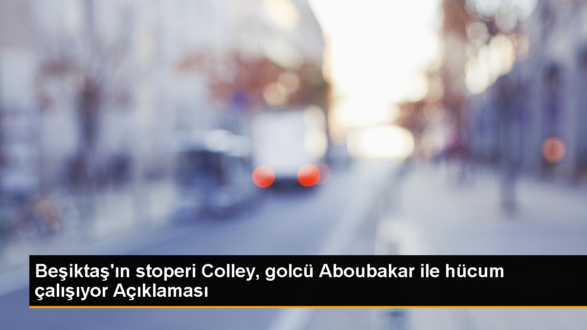 Omar Colley: Beşiktaş’ın hücum çalışmaları hakkında konuştum