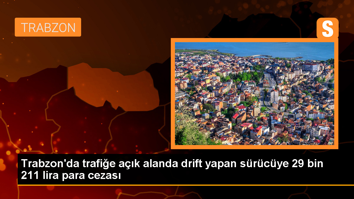 Trabzon’da drift yapan sürücüye 29 bin 211 lira ceza kesildi