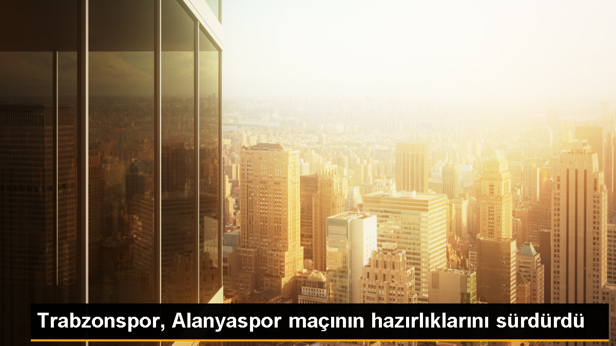 Trabzonspor, Alanyaspor maçı öncesi hazırlıklarını sürdürdü