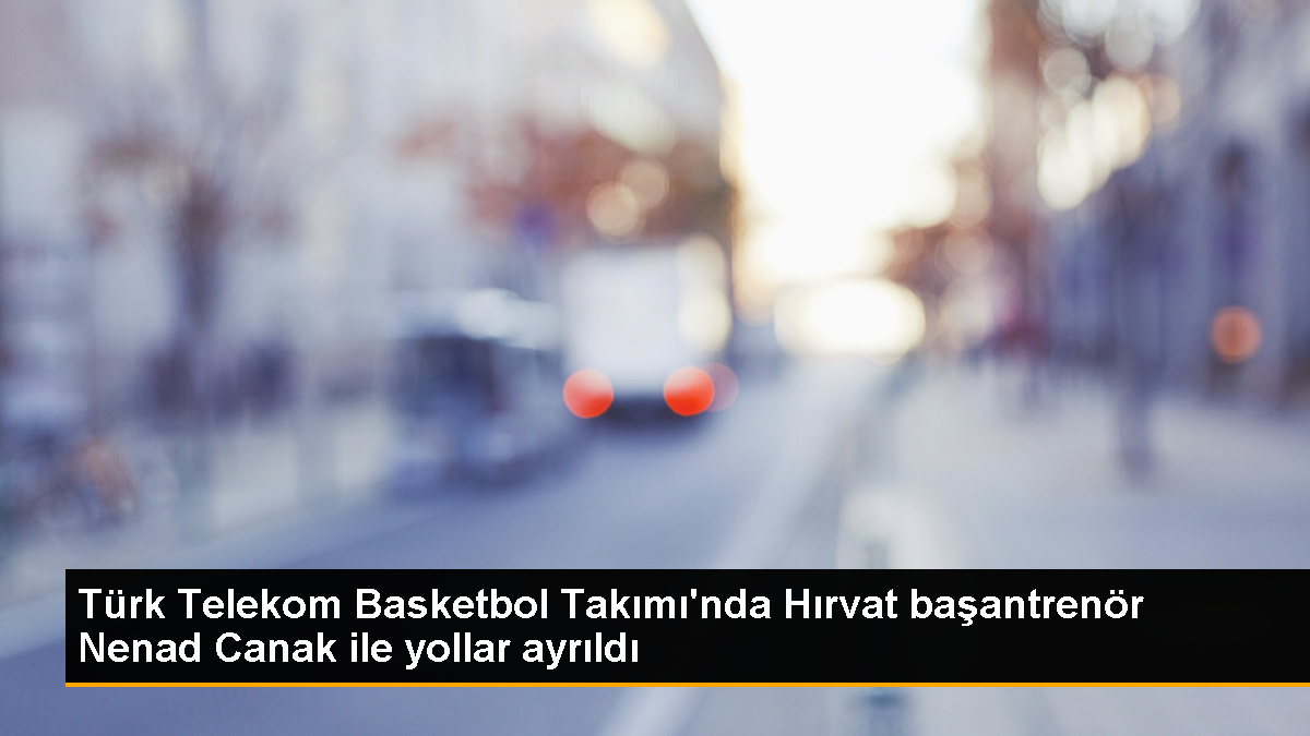 Türk Telekom, Nenad Canak ile yollarını ayırdı