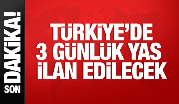 Türkiye’de 3 günlük ulusal yas ilan edilecek