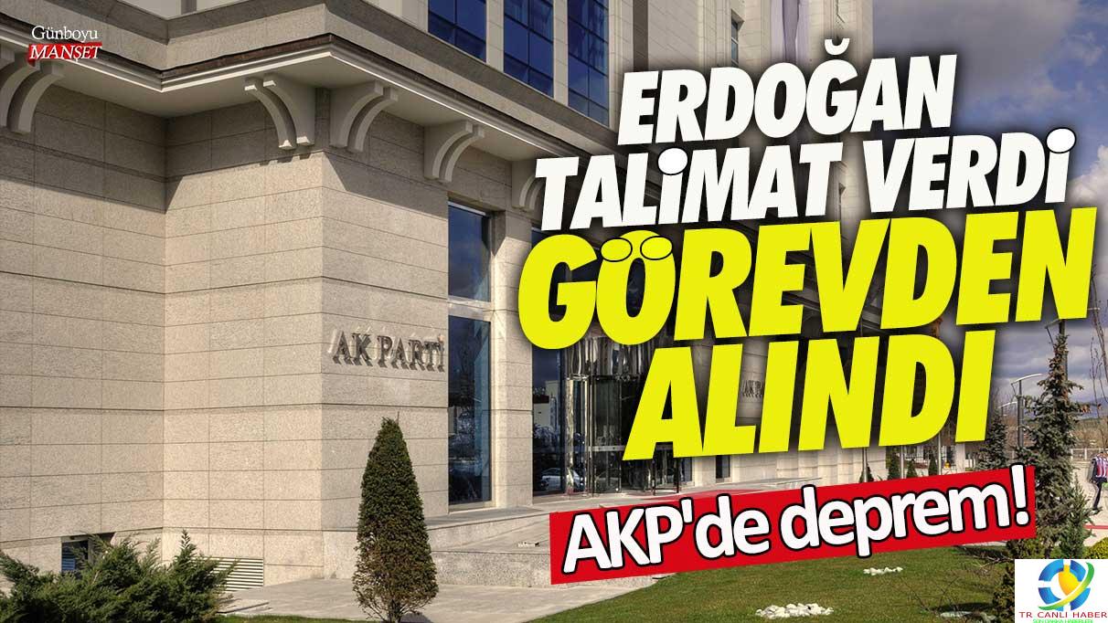 AKP’de deprem! Erdoğan talimat verdi görevden alındı