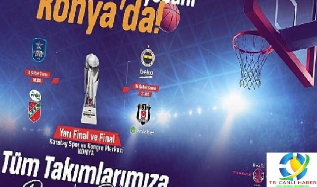 Konya’da Basketbol Şöleni; 4’lü Final Konya’da