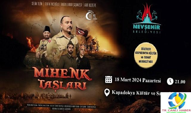 Kurtuluş ve bağımsızlık uğraşının sahneye konduğu; “Mihenk Taşları” isimli tiyatro oyunu, 18 Mart 2024 tarihinde Nevşehir’de sahnelenecek