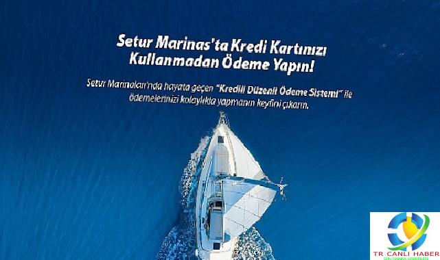 Setur Marinaları’ndan Marinacılık Bölümünde Bir Birinci: “Kredili Ödeme Sistemi” ile Müşterilerine Ödemelerinde Kolaylık Sunuyor
